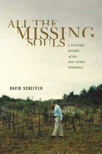 All the Missing Souls: A Personal History of the War Crimes Tribunals (Human Rights and Crimes against Humanity)