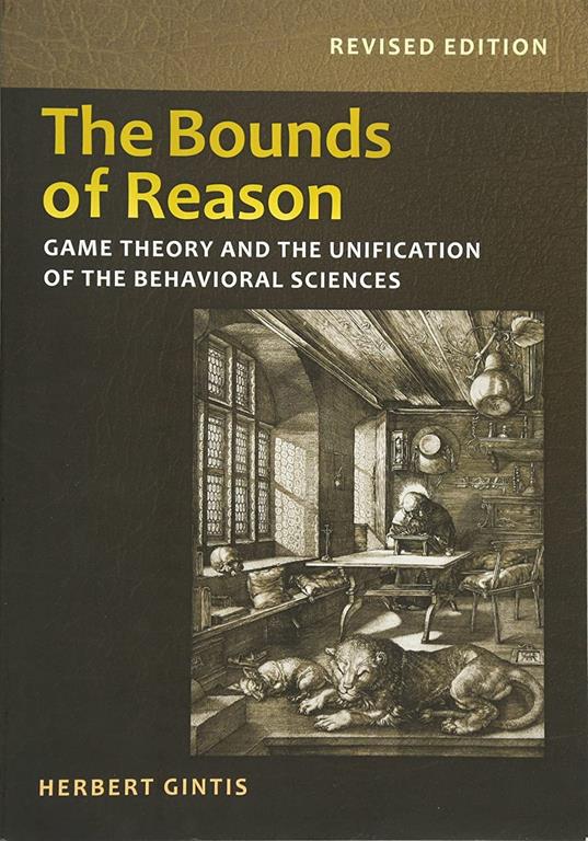 The Bounds of Reason: Game Theory and the Unification of the Behavioral Sciences - Revised Edition