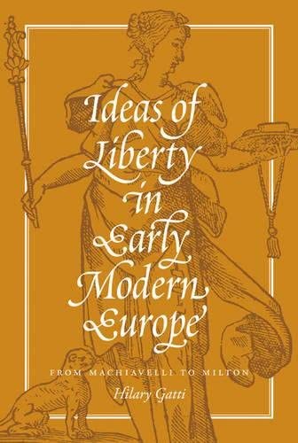 Ideas of Liberty in Early Modern Europe: From Machiavelli to Milton