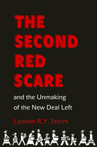 The Second Red Scare and the Unmaking of the New Deal Left