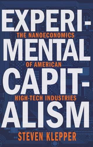 Experimental Capitalism: The Nanoeconomics of American High-Tech Industries (The Kauffman Foundation Series on Innovation and Entrepreneurship)