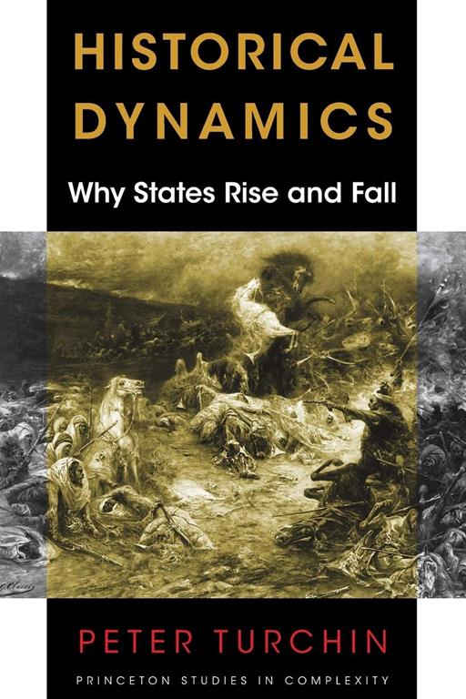 Historical Dynamics: Why States Rise and Fall (Princeton Studies in Complexity, 26)