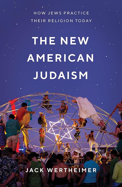 The New American Judaism: How Jews Practice Their Religion Today