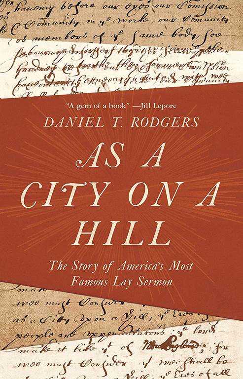 As a City on a Hill: The Story of America's Most Famous Lay Sermon