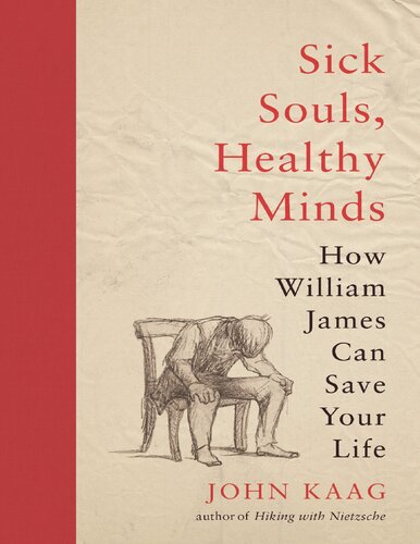 Sick Souls, Healthy Minds: How William James Can Save Your Life