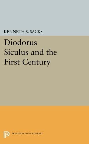 Diodorus Siculus and the First Century (Princeton Legacy Library, 1109)