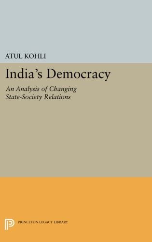 India's Democracy: An Analysis of Changing State-Society Relations (Princeton Legacy Library, 913)