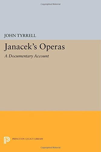 Jan&aacute;cek's Operas: A Documentary Account (Princeton Legacy Library, 125)