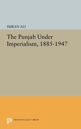 The Punjab Under Imperialism, 1885-1947 (Princeton Legacy Library, 923)