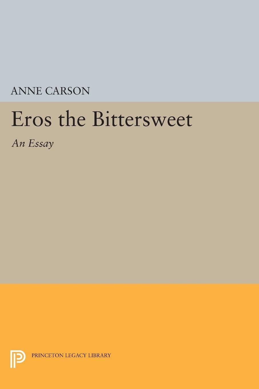 Eros the Bittersweet: An Essay (Princeton Legacy Library, 3239)