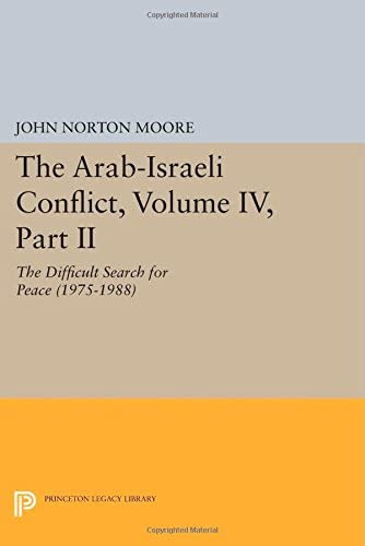 The Arab-Israeli Conflict, Volume IV, Part II: The Difficult Search for Peace (1975-1988) (Princeton Legacy Library)