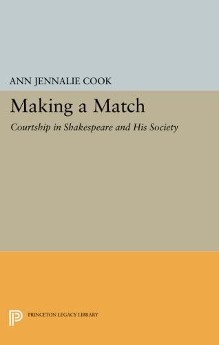 Making a Match: Courtship in Shakespeare and His Society (Princeton Legacy Library, 1161)