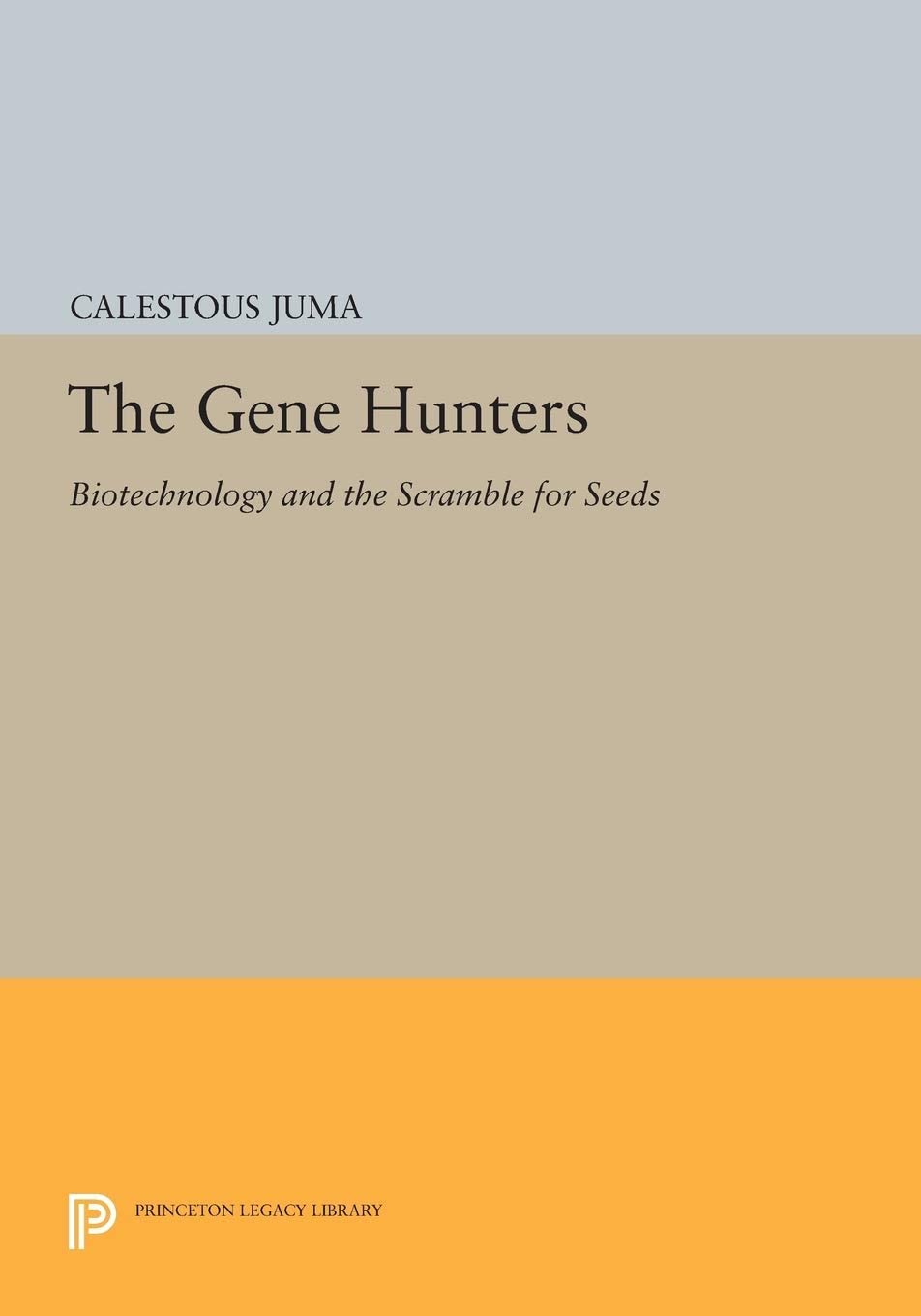 The Gene Hunters: Biotechnology and the Scramble for Seeds (Princeton Legacy Library, 996)