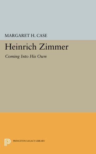 Heinrich Zimmer: Coming into His Own (Princeton Legacy Library, 222)