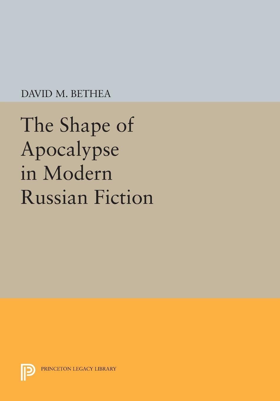 The Shape of Apocalypse in Modern Russian Fiction (Princeton Legacy Library, 931)