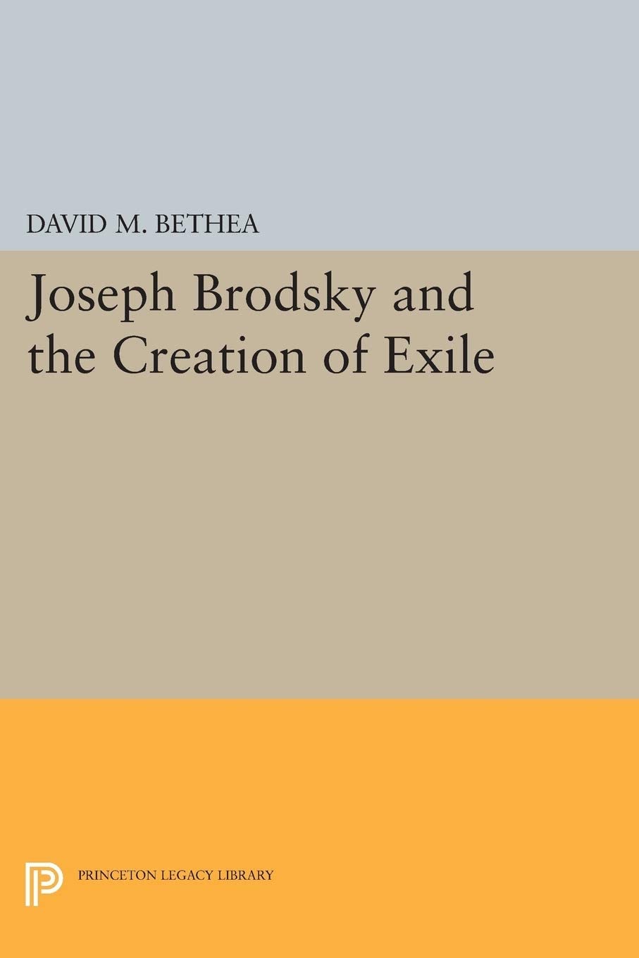 Joseph Brodsky and the Creation of Exile (Princeton Legacy Library, 218)