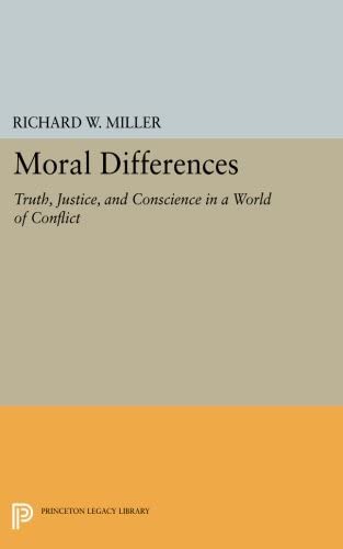 Moral Differences: Truth, Justice, and Conscience in a World of Conflict (Princeton Legacy Library, 202)