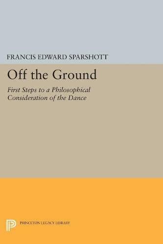 Off the Ground: First Steps to a Philosophical Consideration of the Dance (Princeton Legacy Library, 5036)