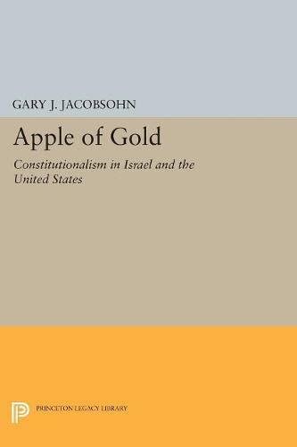 Apple of Gold: Constitutionalism in Israel and the United States (Princeton Legacy Library, 5174)