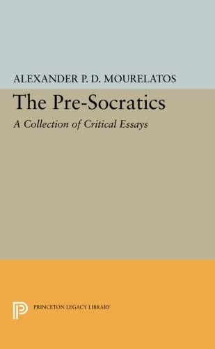 The Pre-Socratics: A Collection of Critical Essays (Princeton Legacy Library, 156)