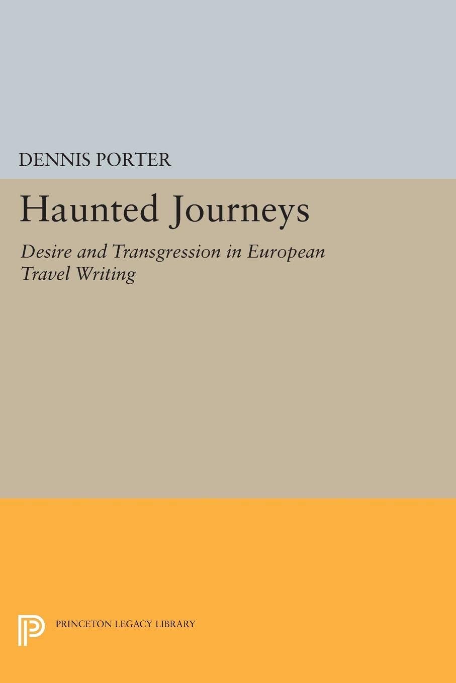 Haunted Journeys: Desire and Transgression in European Travel Writing (Princeton Legacy Library, 1114)