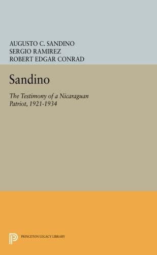 Sandino: The Testimony of a Nicaraguan Patriot, 1921-1934 (Princeton Legacy Library, 1094)