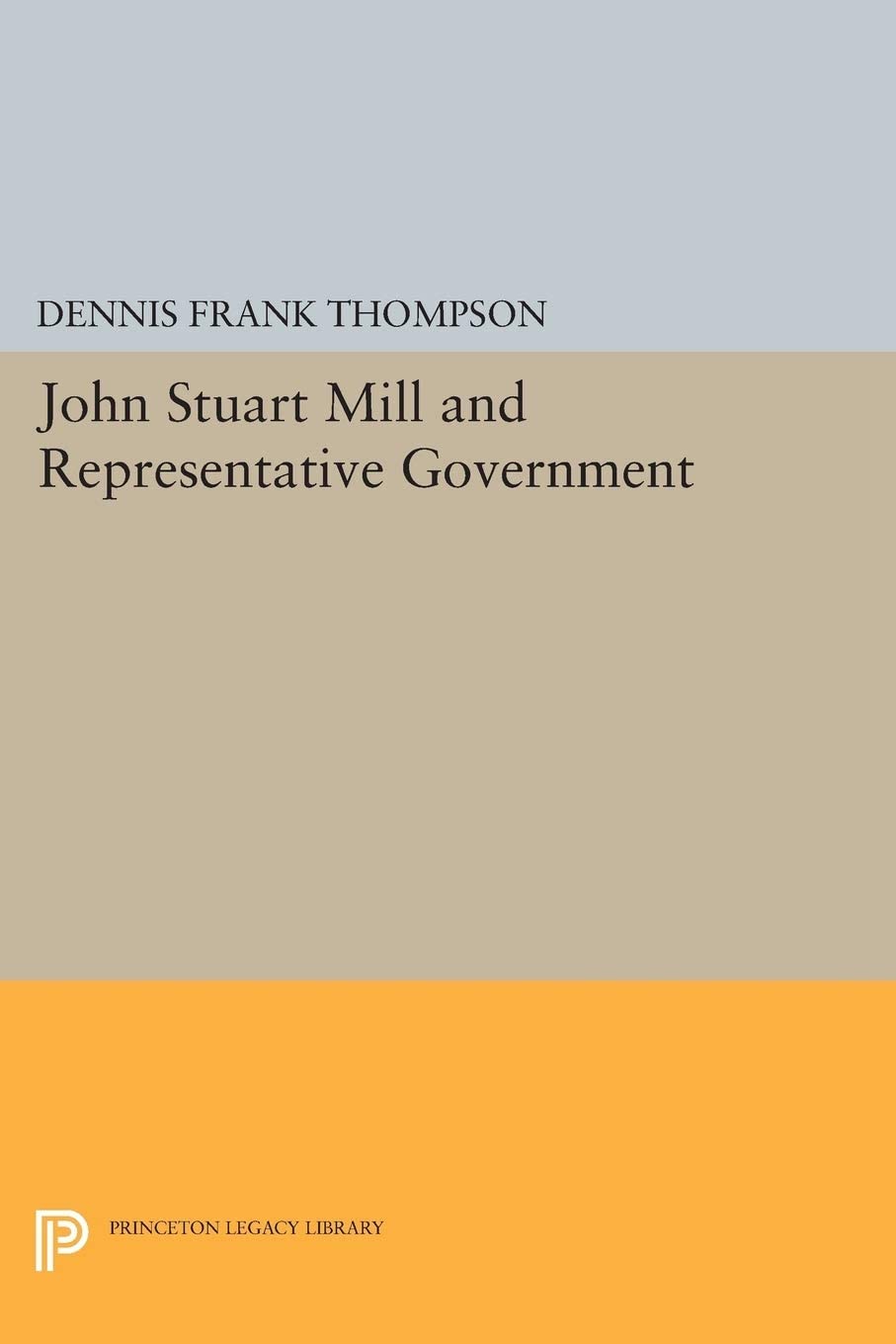 John Stuart Mill and Representative Government (Princeton Legacy Library, 1811)