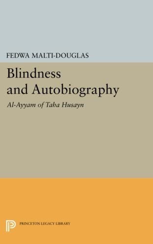 Blindness and Autobiography: Al-Ayyam of Taha Husayn (Princeton Legacy Library, 899)