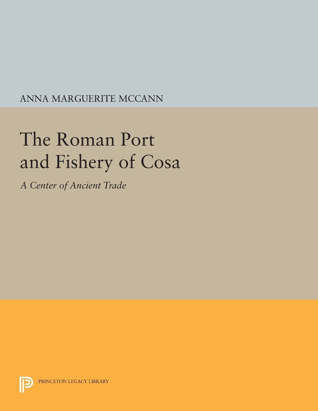 The Roman Port and Fishery of Cosa: A Center of Ancient Trade (Princeton Legacy Library, 5141)