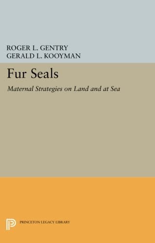 Fur Seals: Maternal Strategies on Land and at Sea (Princeton Legacy Library, 64)