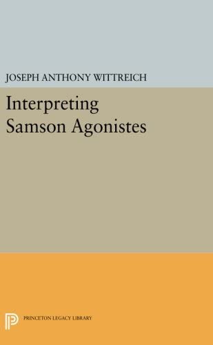 Interpreting SAMSON AGONISTES (Princeton Legacy Library, 375)