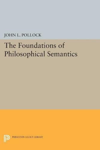 The Foundations of Philosophical Semantics (Princeton Legacy Library, 5071)