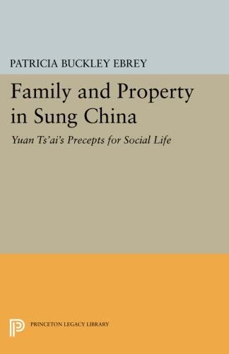 Family and Property in Sung China: Yuan Ts'ai's Precepts for Social Life (Princeton Library of Asian Translations, 69)