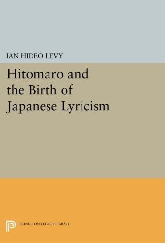 Hitomaro and the Birth of Japanese Lyricism (Princeton Legacy Library, 734)