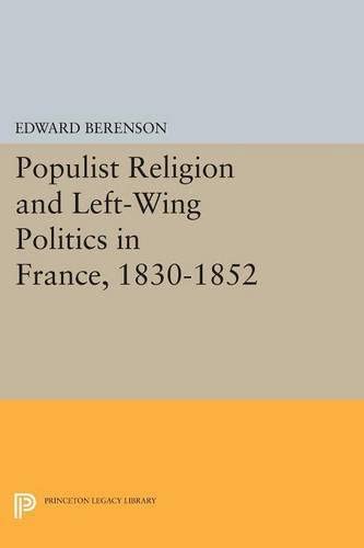 Populist Religion and Left-Wing Politics in France, 1830-1852 (Princeton Legacy Library, 2495)