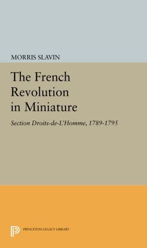 The French Revolution in Miniature: Section Droits-De-L'Homme, 1789-1795 (Princeton Legacy Library, 2940)