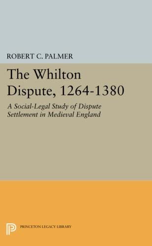 The Whilton Dispute, 1264-1380: A Social-Legal Study of Dispute Settlement in Medieval England