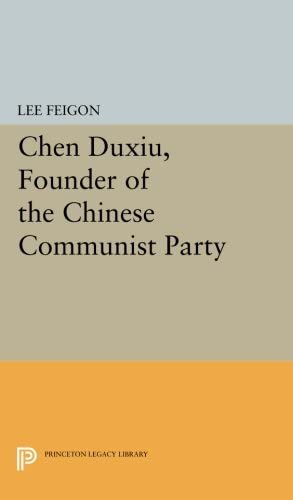 Chen Duxiu, Founder of the Chinese Communist Party (Princeton Legacy Library, 3261)