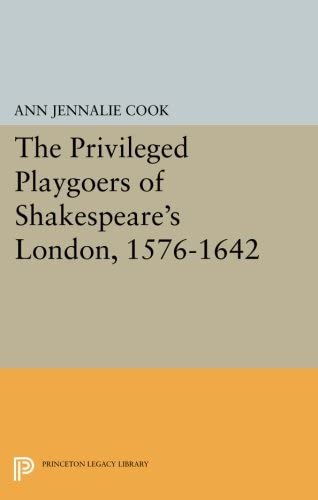 The Privileged Playgoers of Shakespeare's London, 1576-1642 (Princeton Legacy Library, 3840)