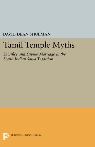 Tamil Temple Myths: Sacrifice and Divine Marriage in the South Indian Saiva Tradition (Princeton Legacy Library, 2945)