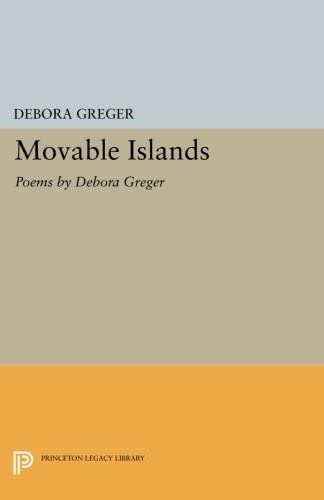 Movable Islands: Poems by Debora Greger (Princeton Series of Contemporary Poets, 119)