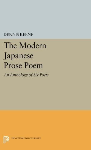 The Modern Japanese Prose Poem: An Anthology of Six Poets (Princeton Legacy Library, 2789)