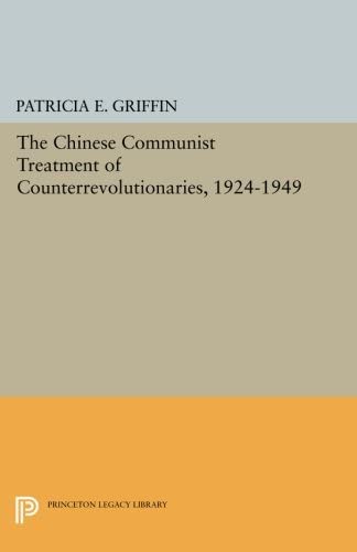 The Chinese Communist Treatment of Counterrevolutionaries, 1924-1949 (Studies in East Asian Law, 7)