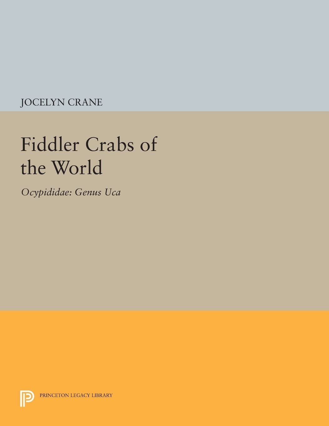 Fiddler Crabs of the World: Ocypodidae: Genus UCA (Princeton Legacy Library, 3748)