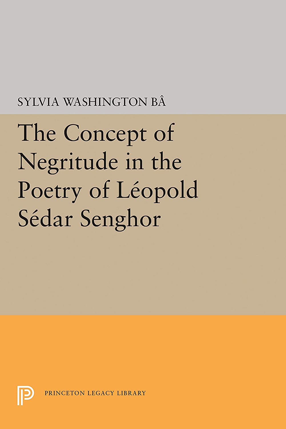 The Concept of Negritude in the Poetry of Leopold Sedar Senghor (Princeton Legacy Library, 1727)