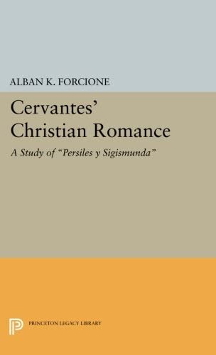 Cervantes' Christian Romance: A Study of Persiles y Sigismunda (Princeton Essays in Literature)