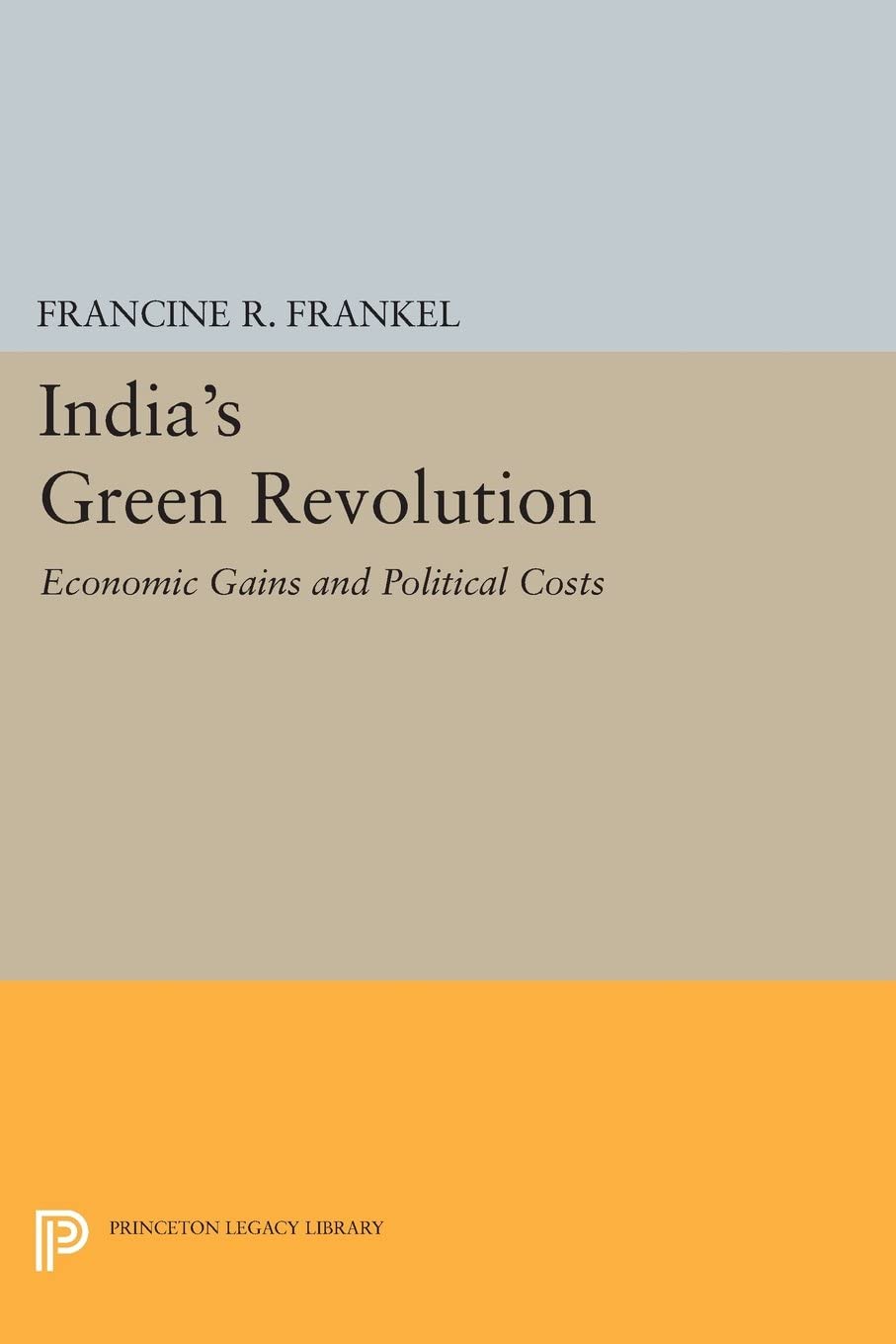 India's Green Revolution: Economic Gains and Political Costs (Center for International Studies, Princeton University)