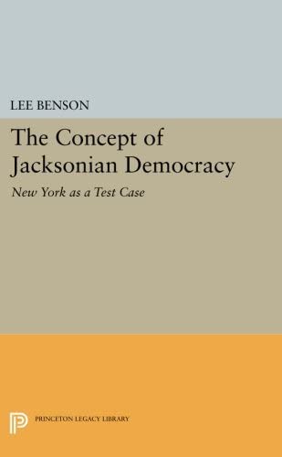 The Concept of Jacksonian Democracy: New York as a Test Case (Princeton Legacy Library, 2491)