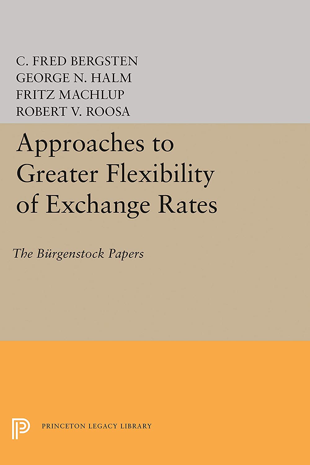 Approaches to Greater Flexibility of Exchange Rates: The B&uuml;rgenstock Papers (Princeton Legacy Library, 2798)