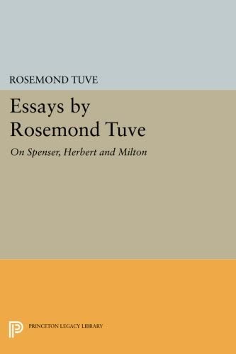 Essays by Rosemond Tuve: On Spenser, Herbert and Milton (Princeton Legacy Library, 4036)